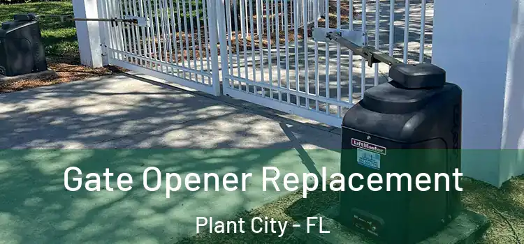 Gate Opener Replacement Plant City - FL